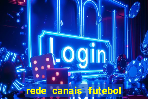 rede canais futebol ao vivo